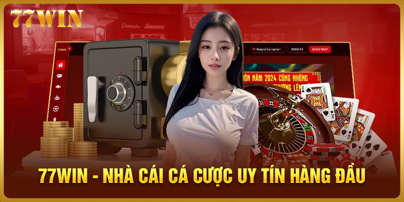 77WIN - Nhà cái cá cược uy tín hàng đầu cho người chơi tham khảo