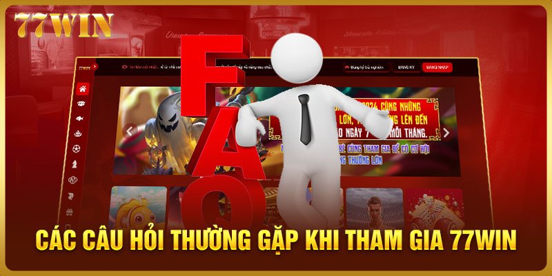 Các câu hỏi thường gặp khi tham gia 77WIN