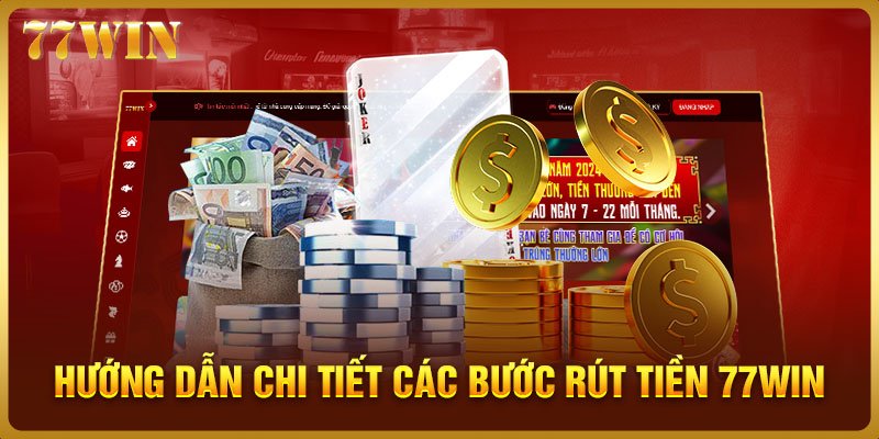 Hướng dẫn chi tiết từng bước để rút tiền 77WIN