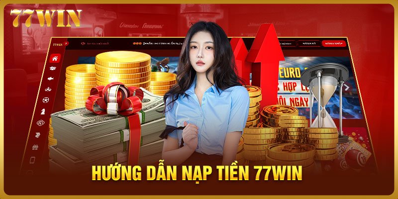 Hướng dẫn nạp tiền 77WIN dễ dàng