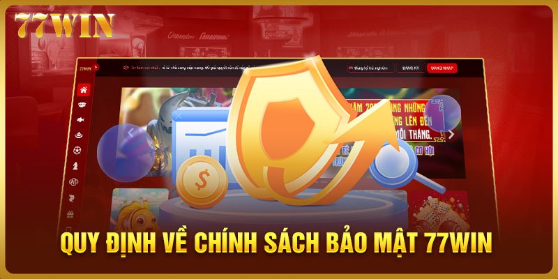 Chính sách bảo mật 77WIN quy định ra sao?