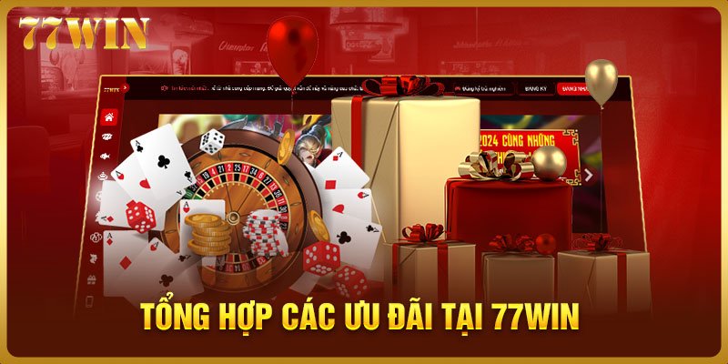 Tổng hợp các ưu đãi đang có tại 77WIN