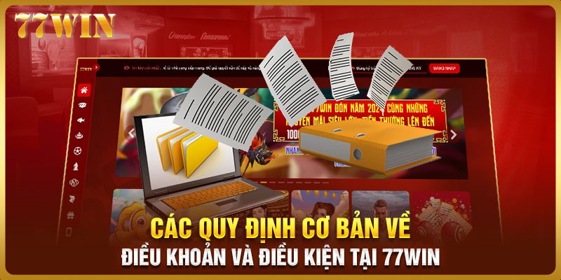 Các quy định cơ bản có trong điều khoản và điều kiện tại 77WIN