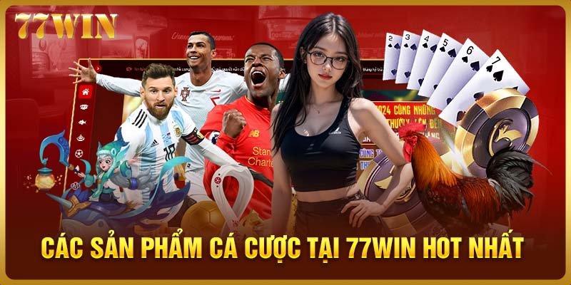 Điểm danh tên các sản phẩm cá cược tại 77WIN HOT nhất