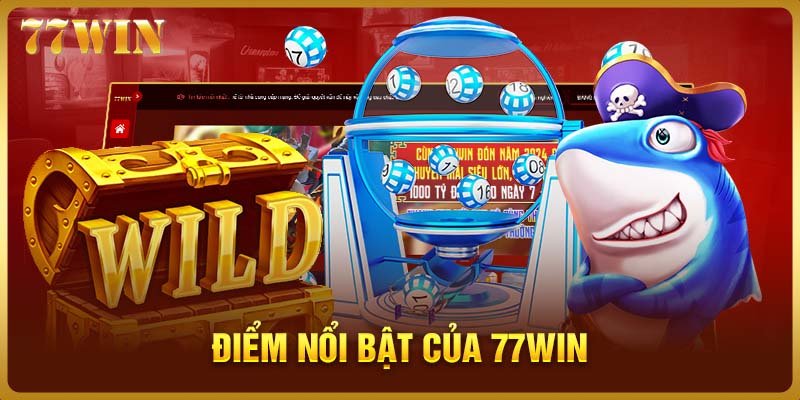 Điểm nổi bật của 77WIN