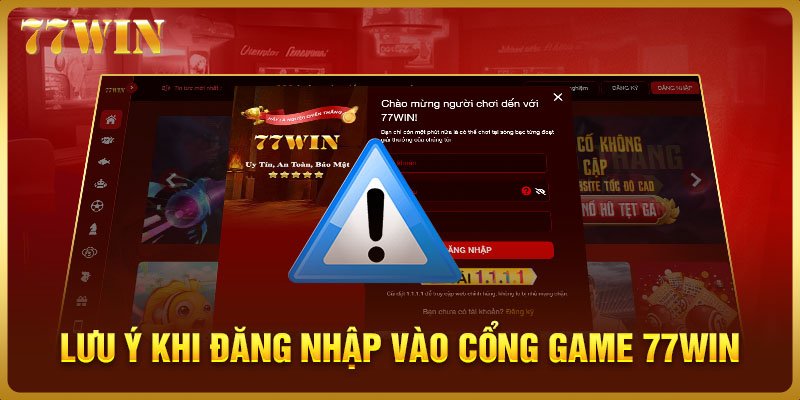 Lưu ý khi đăng nhập vào cổng game 77WIN