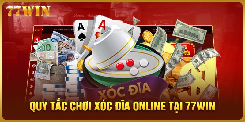 Quy Tắc Chơi Xóc Đĩa Online Tại 77WIN