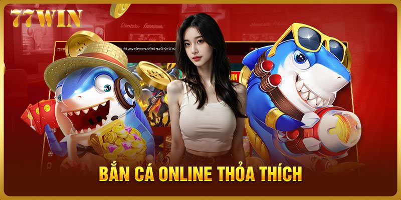 Bắn Cá online thỏa thích