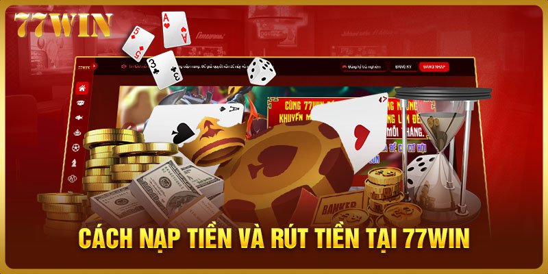 Cách nạp tiền và rút tiền tại 77WIN