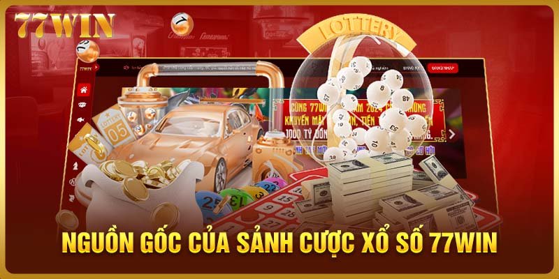 Nguồn gốc của sảnh cược xổ số 77WIN