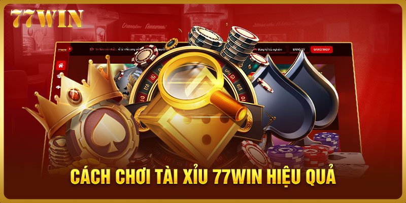 Cách chơi tài xỉu 77WIN hiệu quả