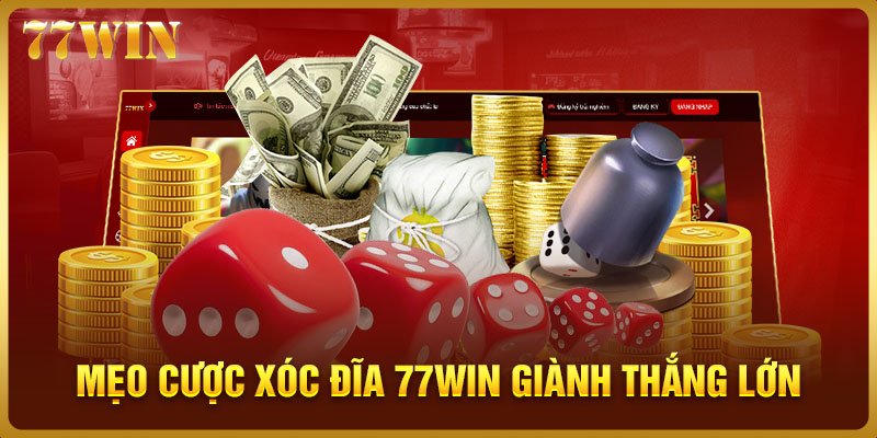 Mẹo Cược Xóc Đĩa 77WIN Giành Thắng Lớn