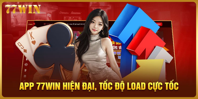 App 77WIN hiện đại, tốc độ load cực tốc