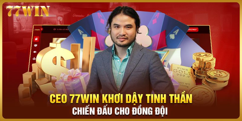 CEO 77WIN khơi dậy tinh thần chiến đấu cho đồng đội