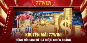 Khuyến mãi 77WIN: Bùng nổ đam mê cá cược chiến thắng