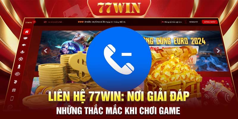 Liên hệ 77WIN: Nơi giải đáp những thắc mắc khi chơi game