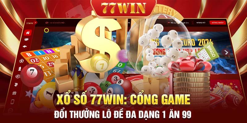 Xổ số 77WIN Cổng game đổi thưởng lô đề đa dạng 1 ăn 99