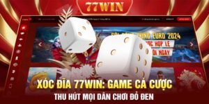 Xóc đĩa 77WIN Game cá cược thu hút mọi dân chơi đỏ đen